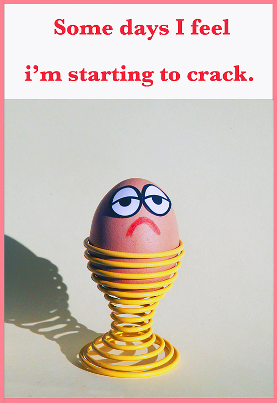 Some days I'm starting to crack...